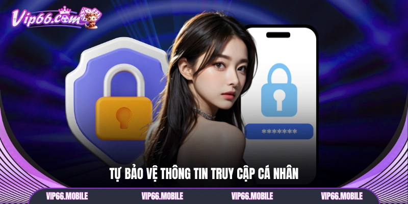 Tự bảo vệ thông tin truy cập cá nhân